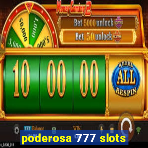 poderosa 777 slots